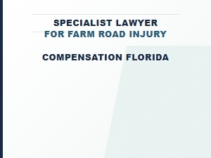 Specialist Lawyer for Florida Farm Road Injury Compensation