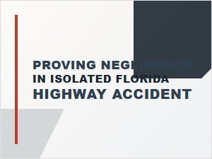Proving Negligence in Isolated Florida Highway Accident