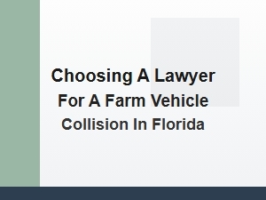 Choosing a Lawyer for a Farm Vehicle Collision in Florida