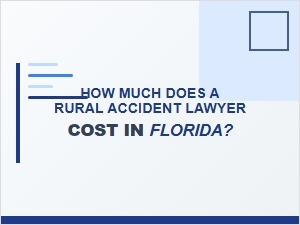 How Much Does a Rural Accident Lawyer Cost in Florida