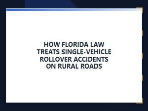 How Florida Law Treats Single-Vehicle Rural Rollovers