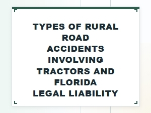 Types of Rural Tractor Accidents and Florida Legal Liability